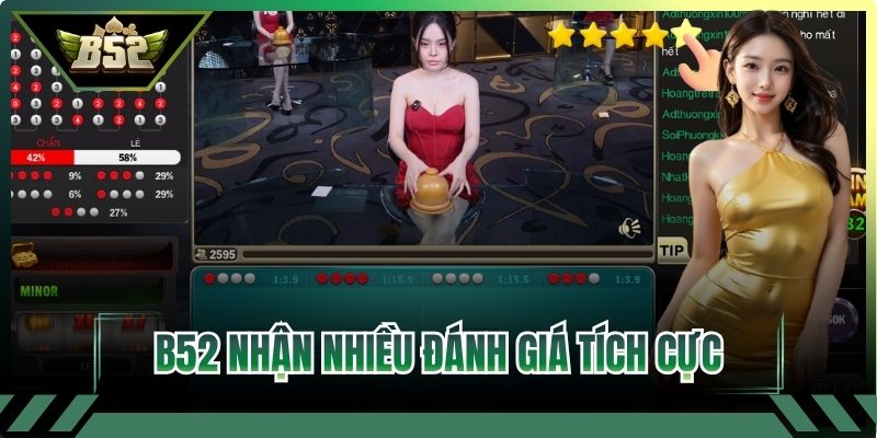 B52 nhận nhiều đánh giá tích cực từ người dùng