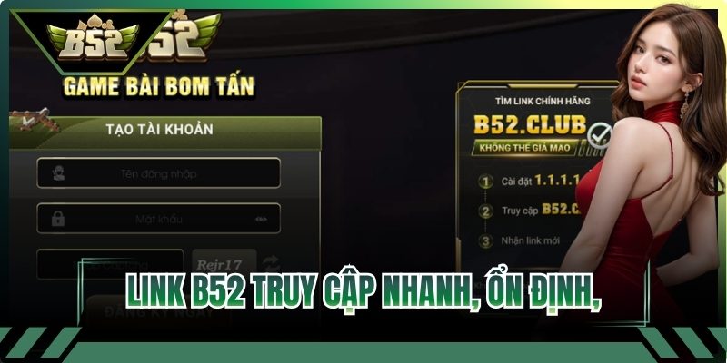 Link B52 truy cập nhanh, ổn định, không gián đoạn