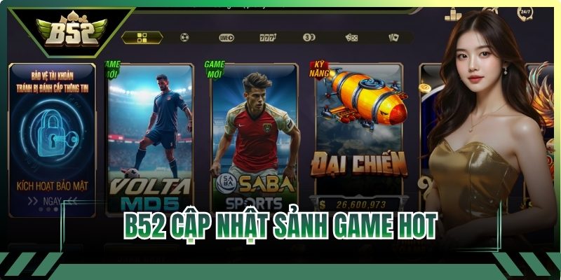 B52 cập nhật sảnh game hot, chơi không nhàm chán
