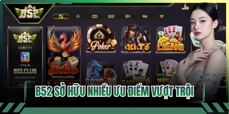 B52 sở hữu nhiều ưu điểm vượt trội thu hút cược thủ